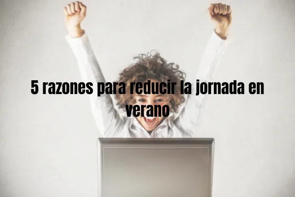 5 razones para reducir la jornada en verano